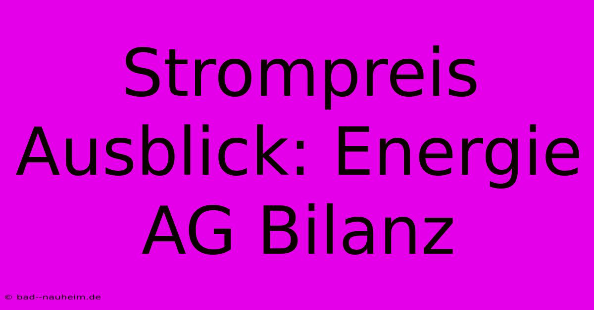 Strompreis Ausblick: Energie AG Bilanz