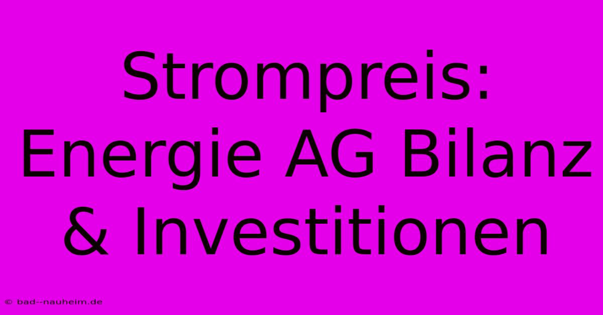 Strompreis: Energie AG Bilanz & Investitionen