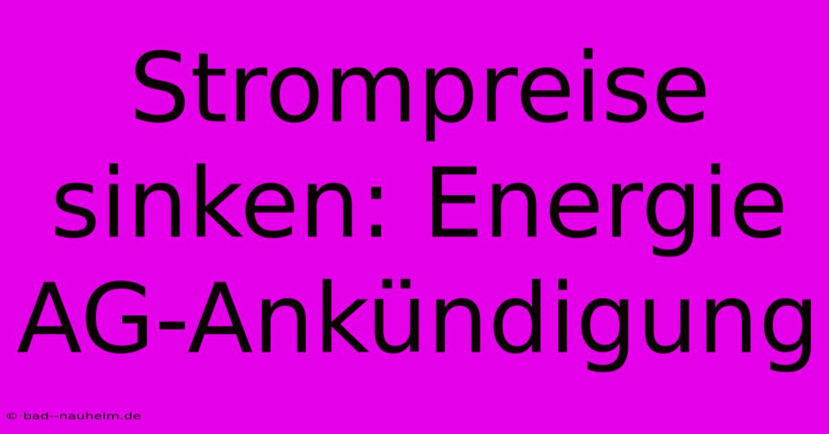 Strompreise Sinken: Energie AG-Ankündigung