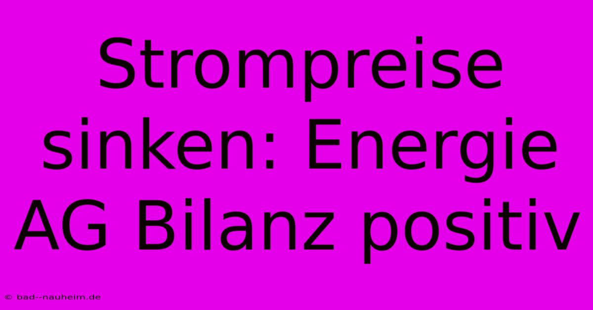 Strompreise Sinken: Energie AG Bilanz Positiv