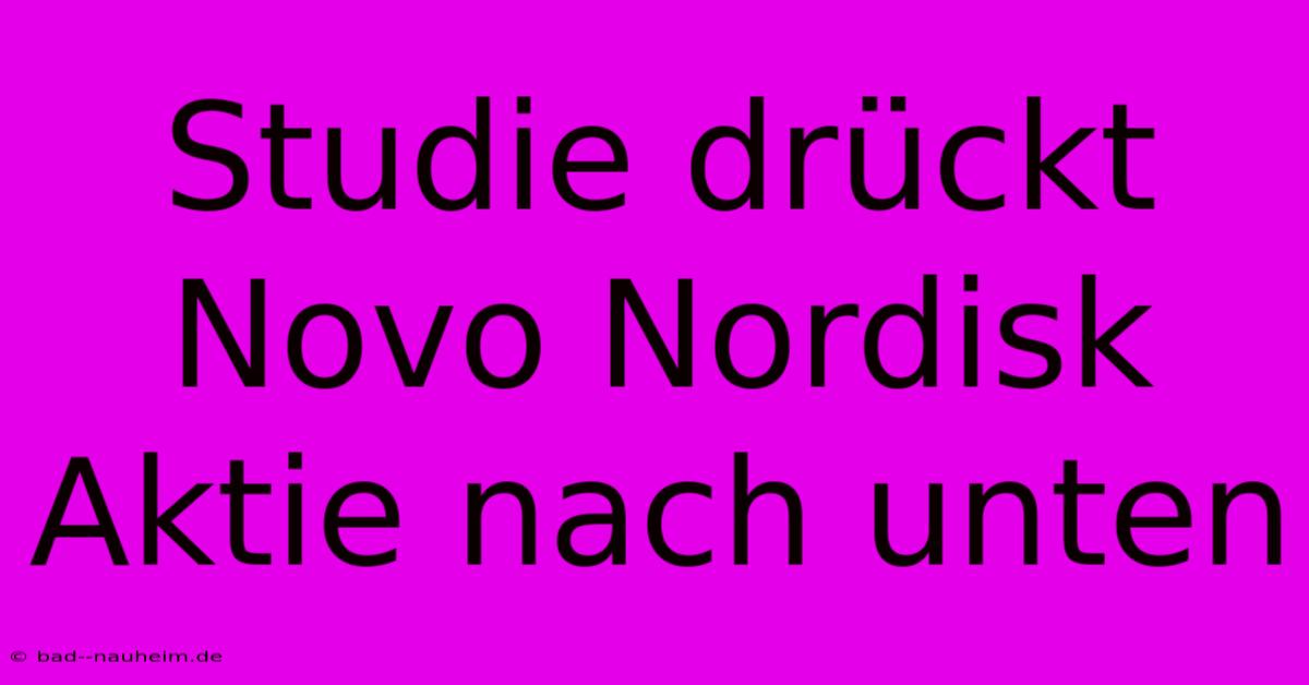 Studie Drückt Novo Nordisk Aktie Nach Unten