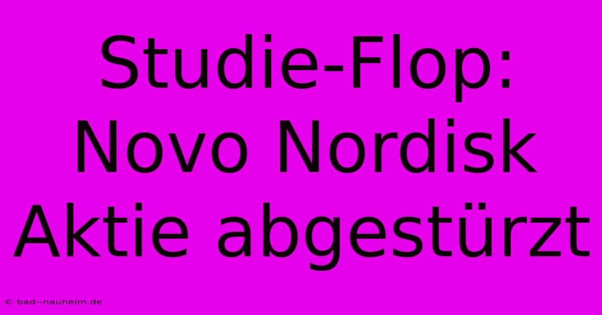 Studie-Flop: Novo Nordisk Aktie Abgestürzt