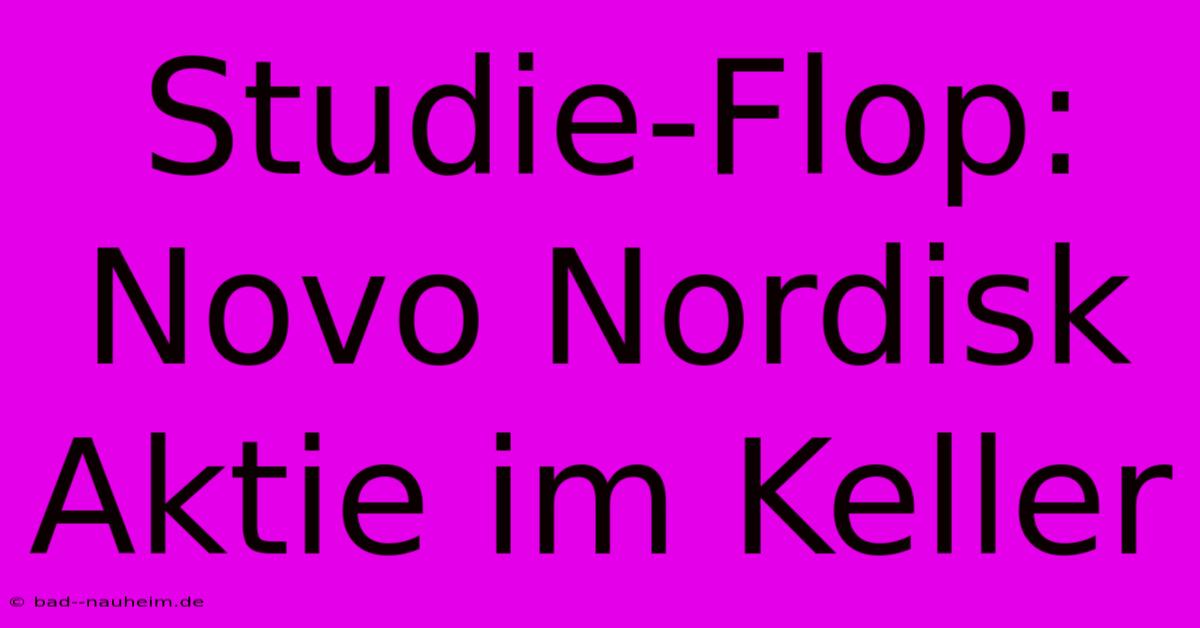 Studie-Flop: Novo Nordisk Aktie Im Keller