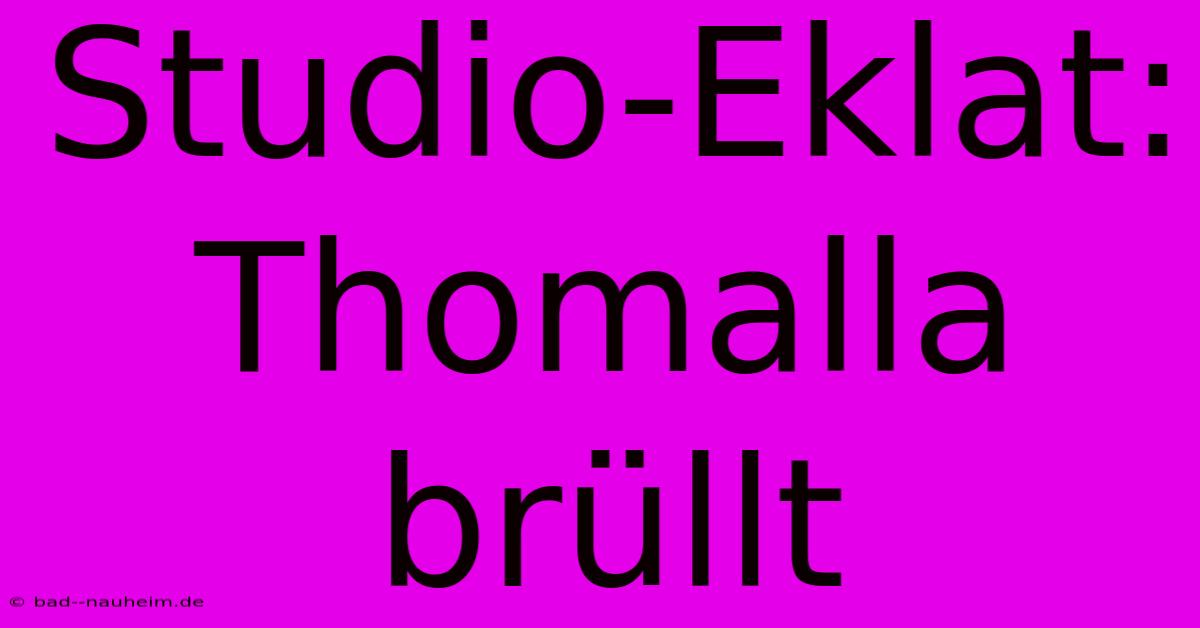 Studio-Eklat: Thomalla Brüllt