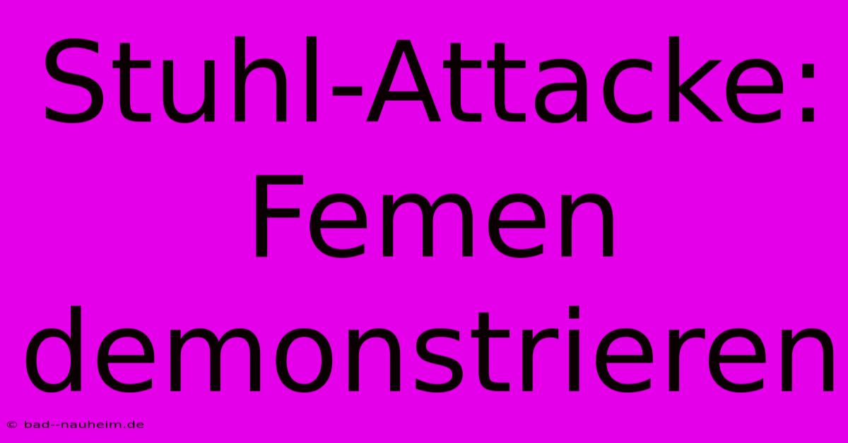 Stuhl-Attacke: Femen Demonstrieren