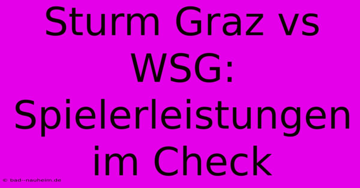 Sturm Graz Vs WSG: Spielerleistungen Im Check