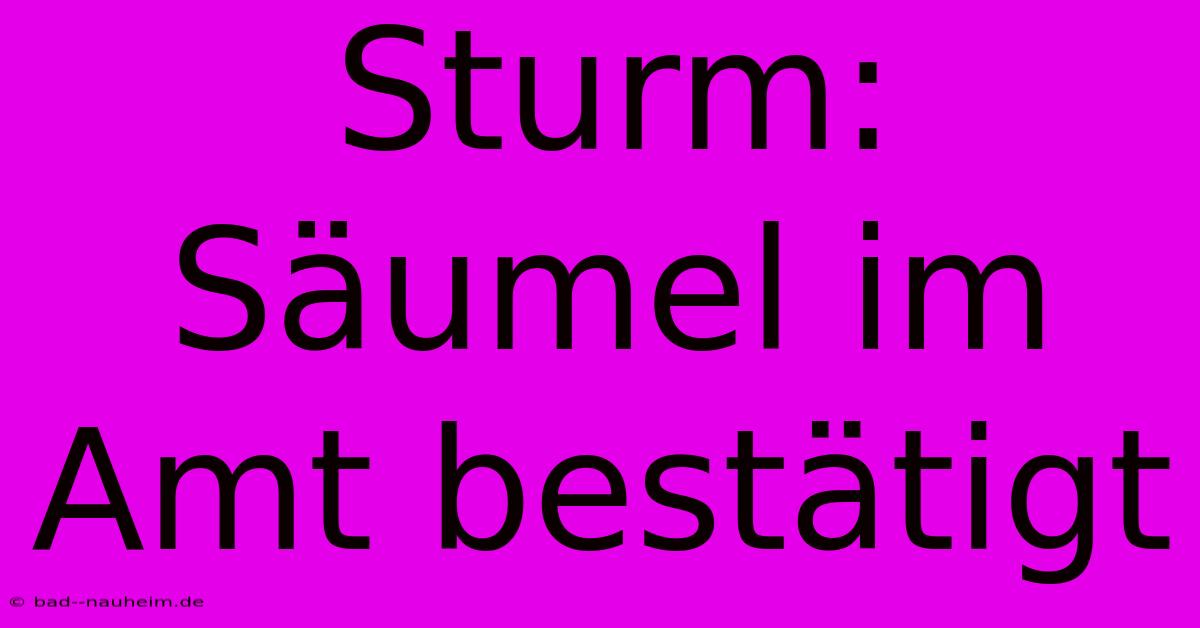 Sturm: Säumel Im Amt Bestätigt