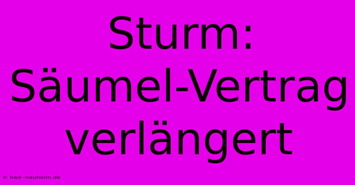 Sturm: Säumel-Vertrag Verlängert