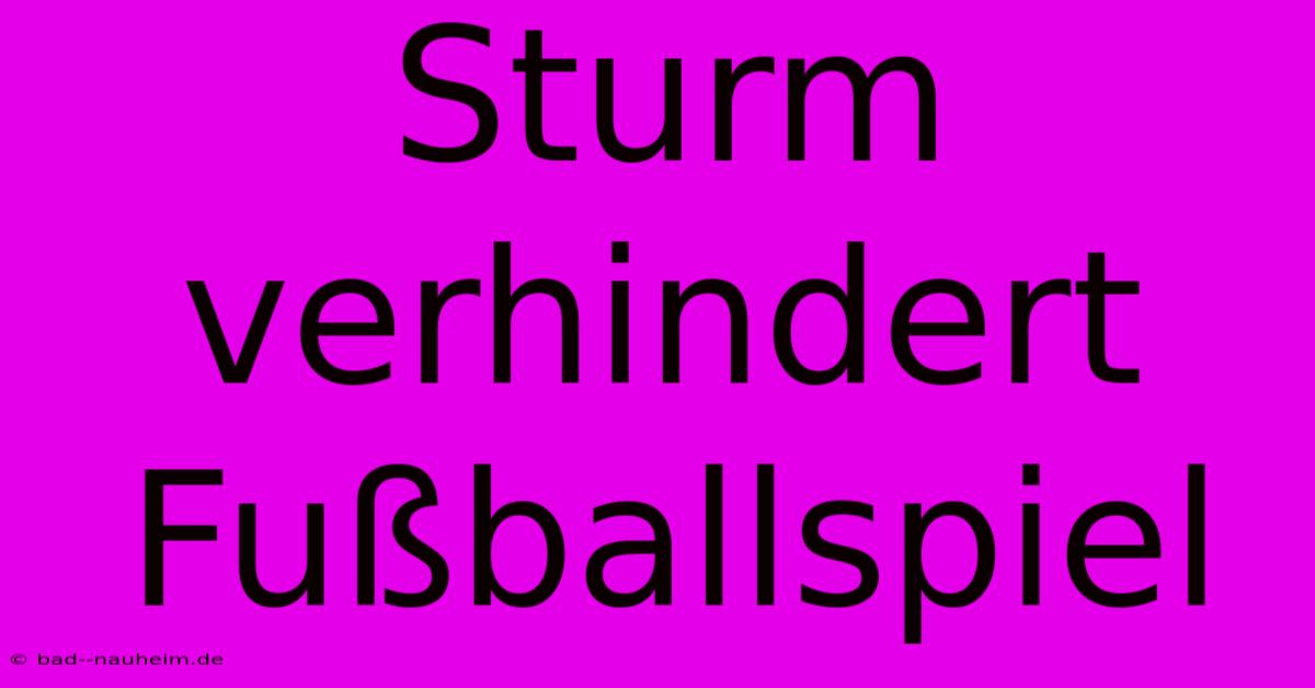 Sturm Verhindert Fußballspiel