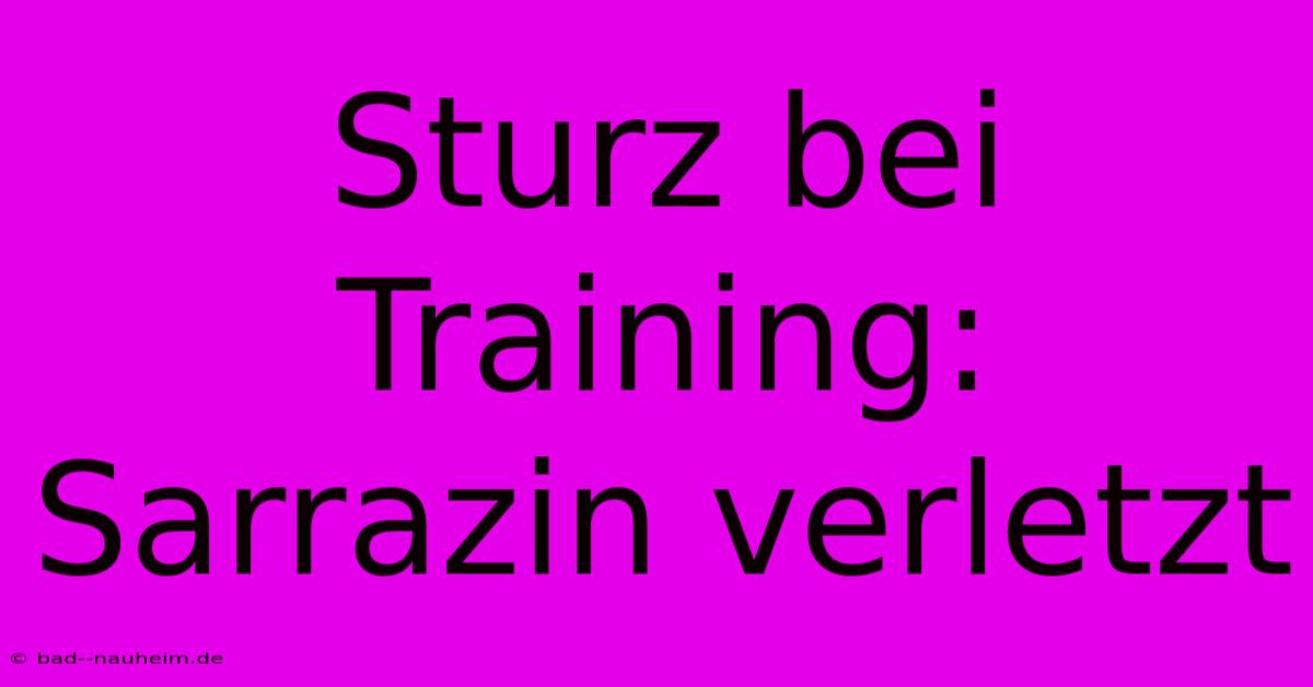 Sturz Bei Training: Sarrazin Verletzt