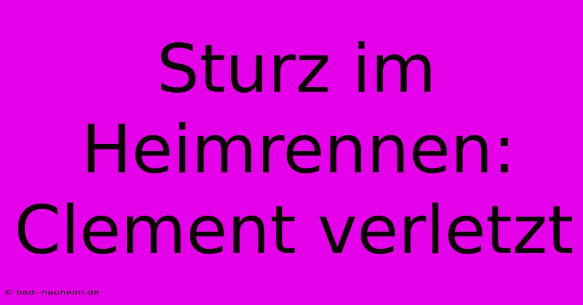 Sturz Im Heimrennen: Clement Verletzt