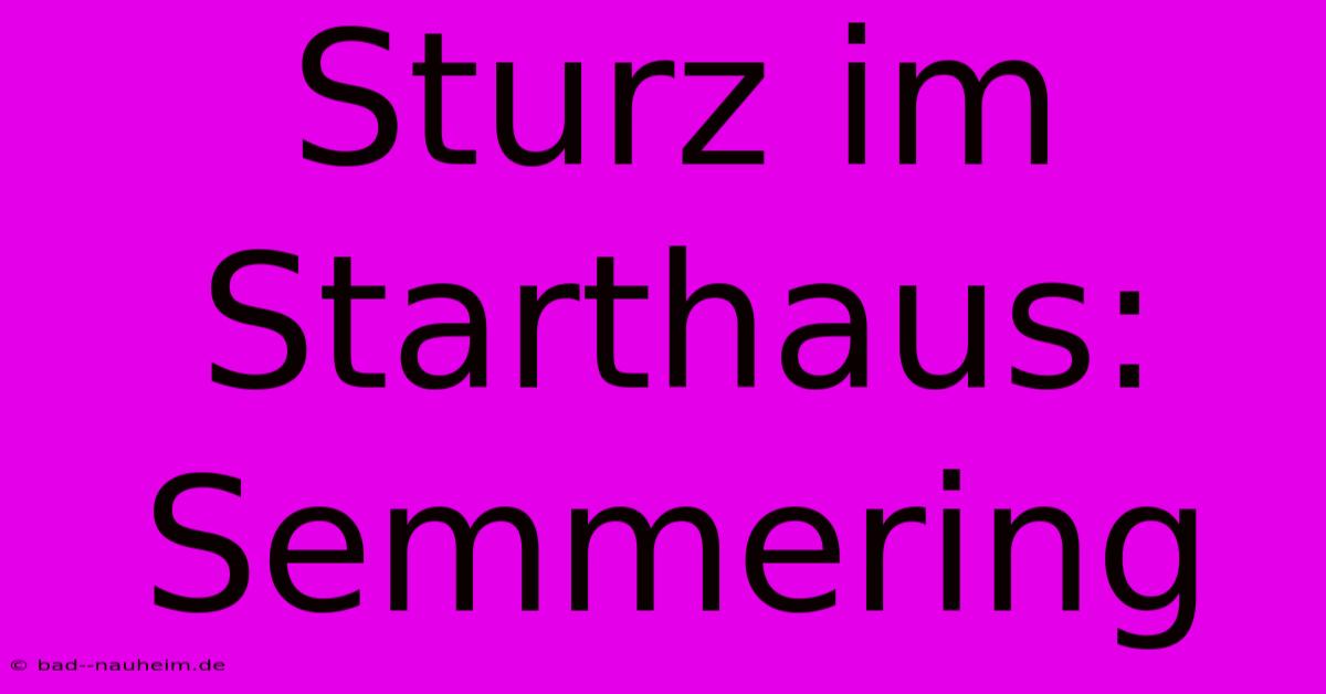 Sturz Im Starthaus: Semmering