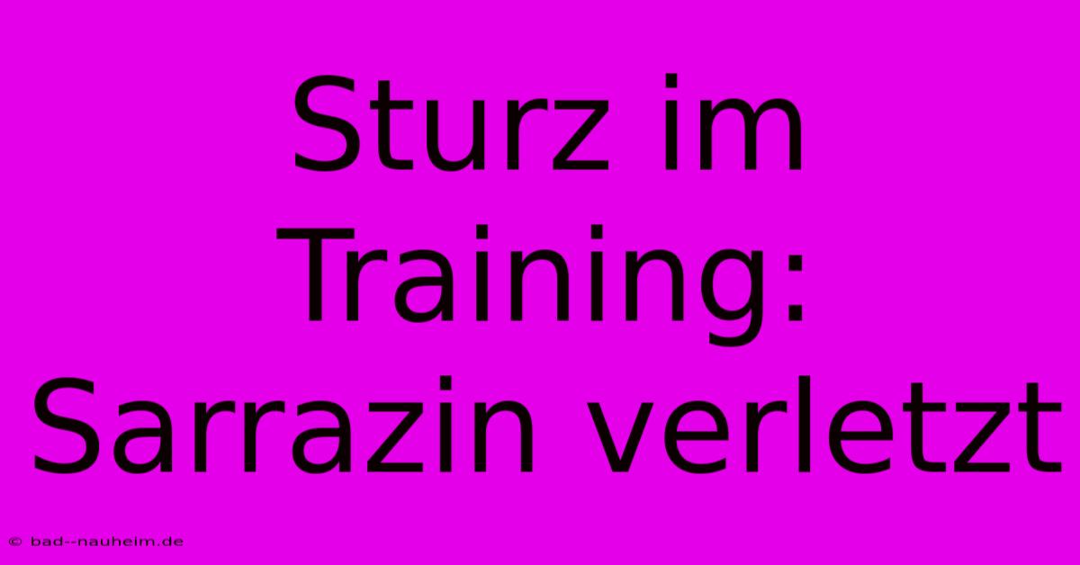 Sturz Im Training: Sarrazin Verletzt