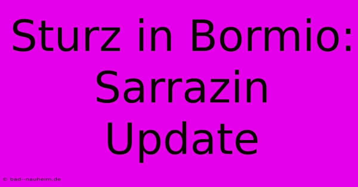 Sturz In Bormio: Sarrazin Update