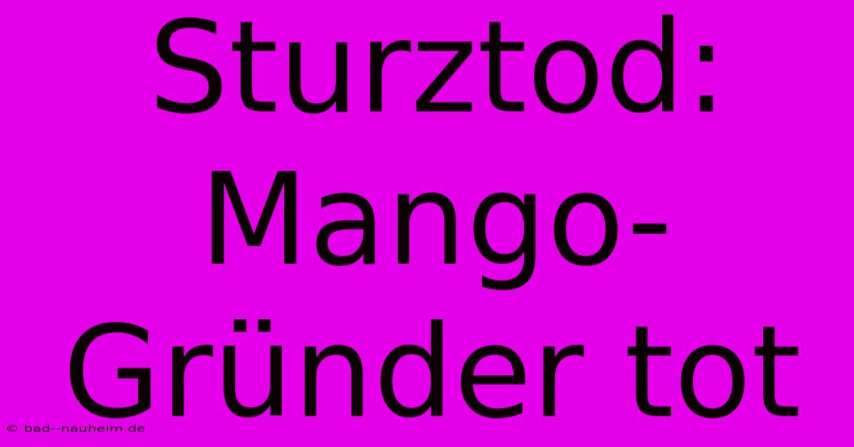 Sturztod: Mango-Gründer Tot