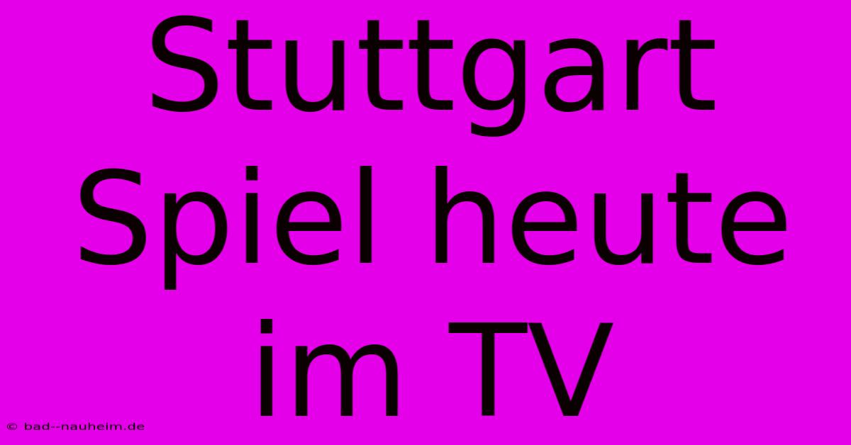 Stuttgart Spiel Heute Im TV