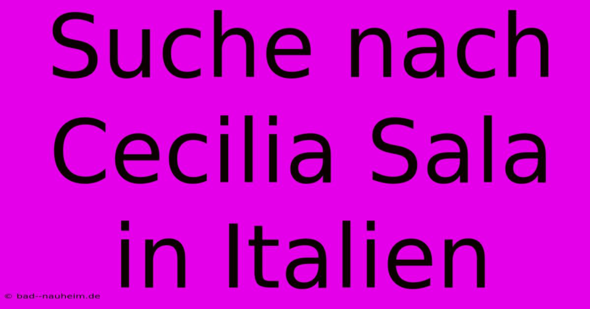 Suche Nach Cecilia Sala In Italien