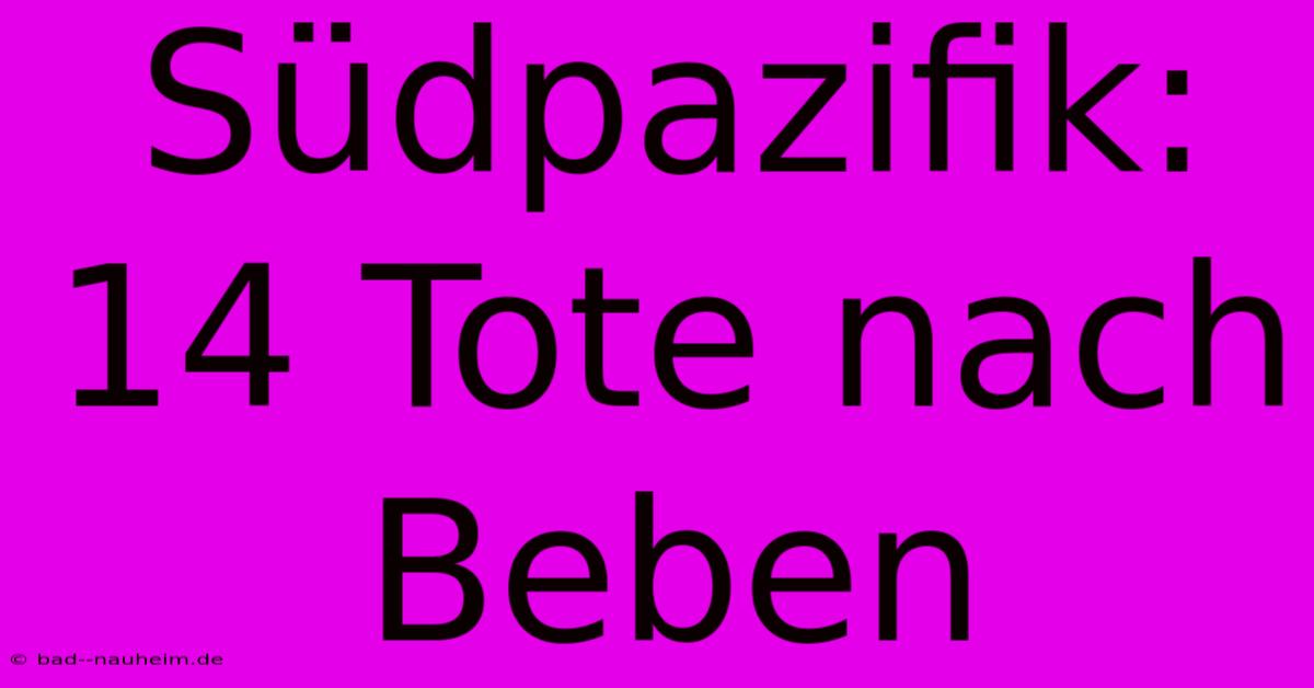 Südpazifik: 14 Tote Nach Beben