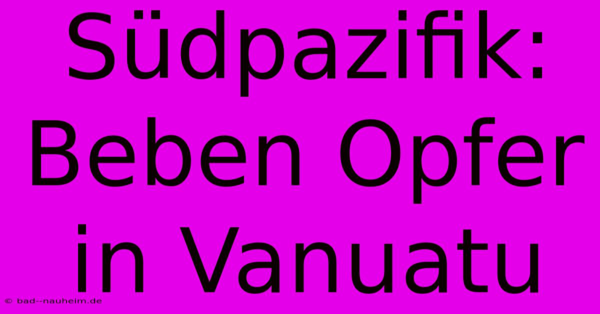 Südpazifik: Beben Opfer In Vanuatu