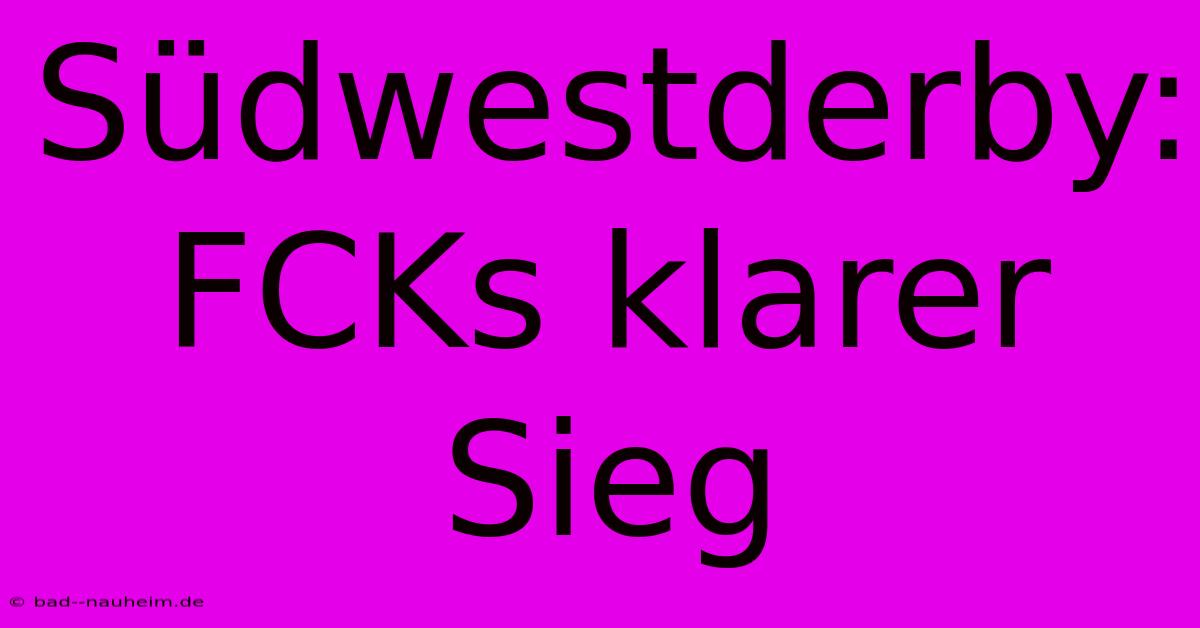 Südwestderby: FCKs Klarer Sieg