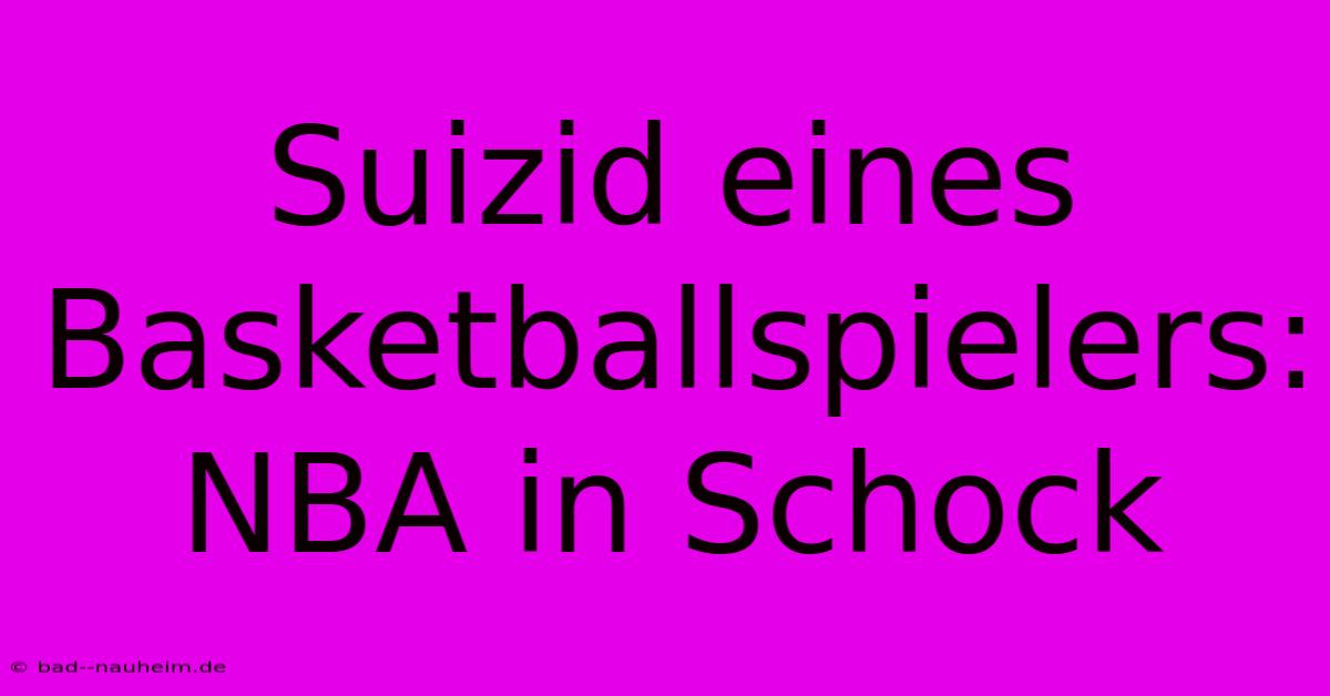 Suizid Eines Basketballspielers: NBA In Schock