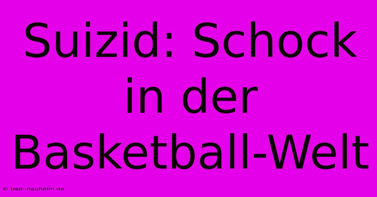 Suizid: Schock In Der Basketball-Welt