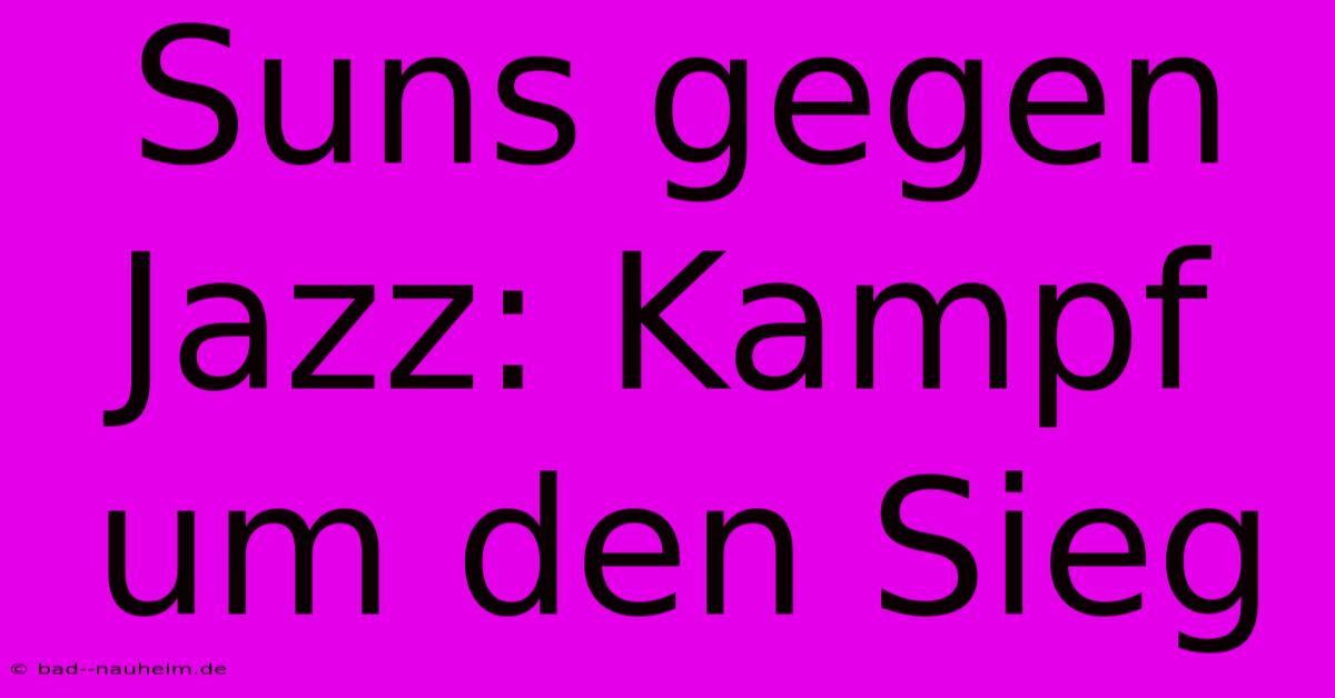 Suns Gegen Jazz: Kampf Um Den Sieg