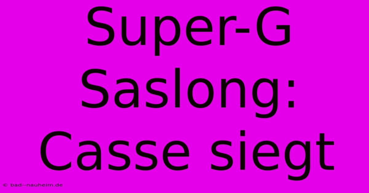 Super-G Saslong: Casse Siegt