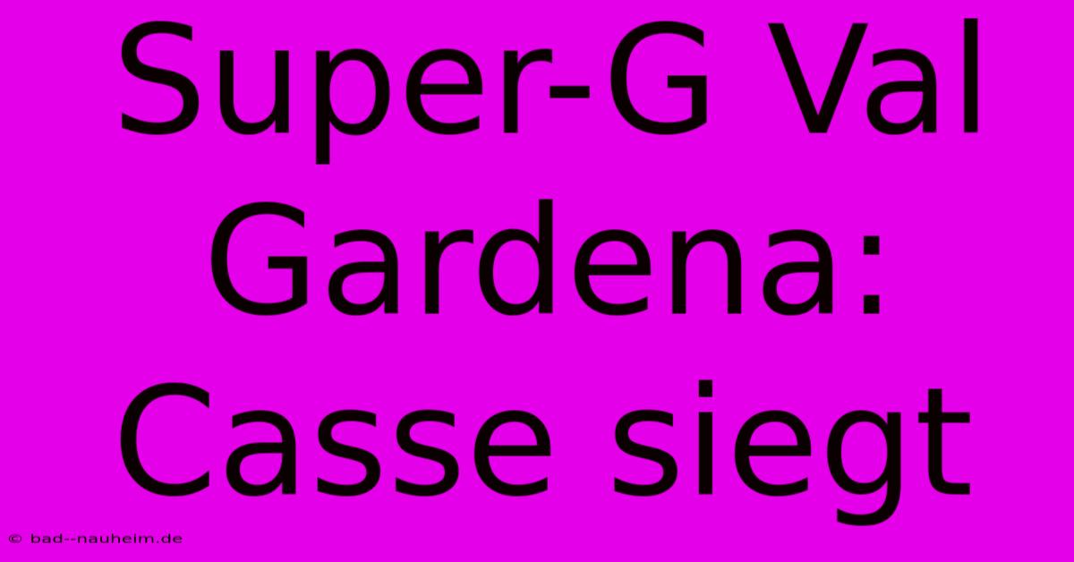 Super-G Val Gardena: Casse Siegt