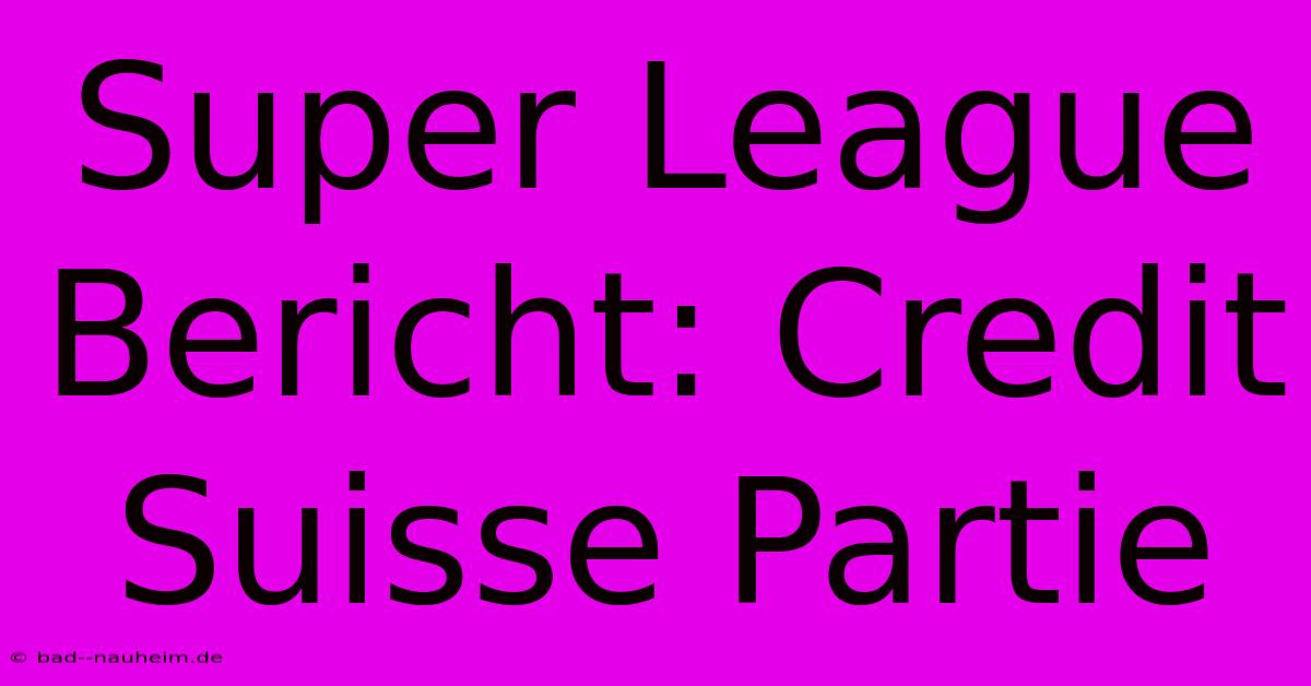 Super League Bericht: Credit Suisse Partie