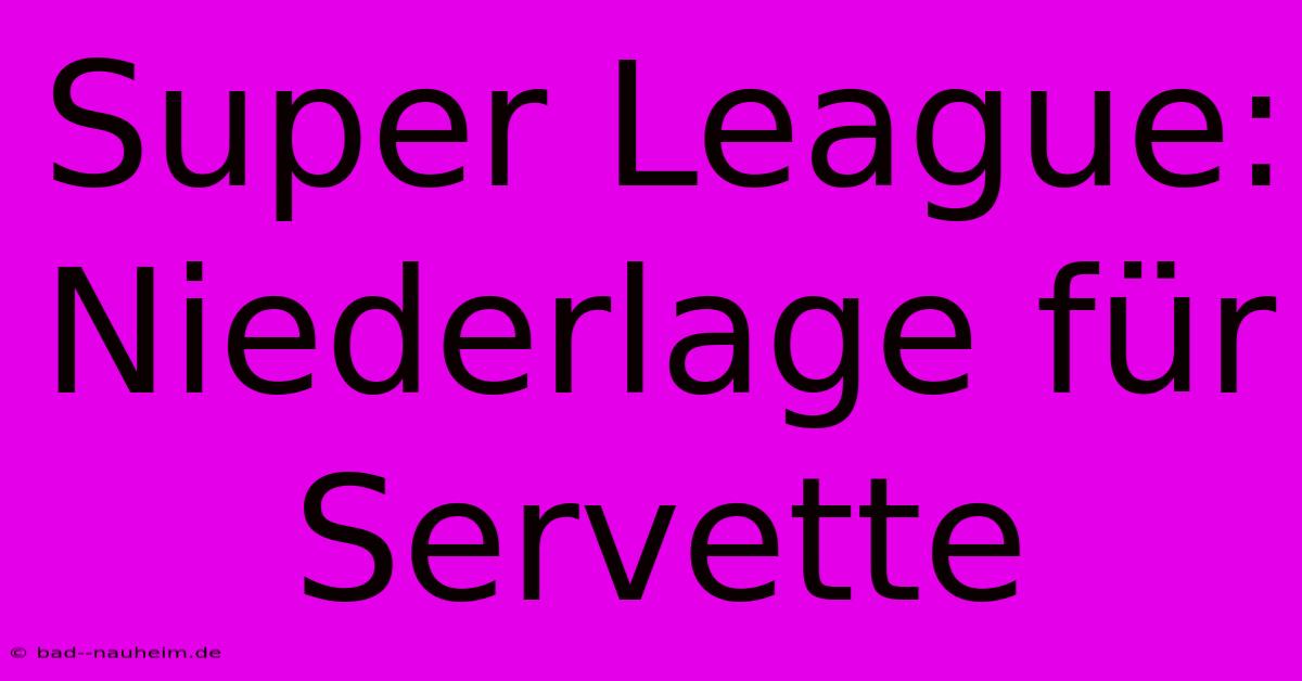 Super League: Niederlage Für Servette