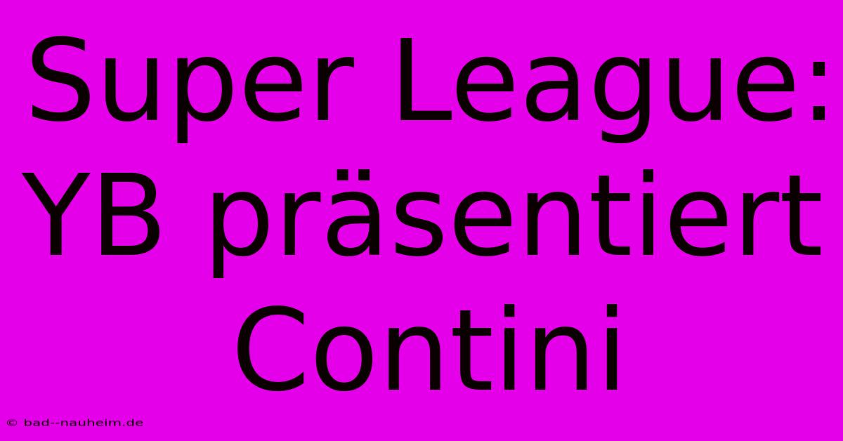 Super League: YB Präsentiert Contini