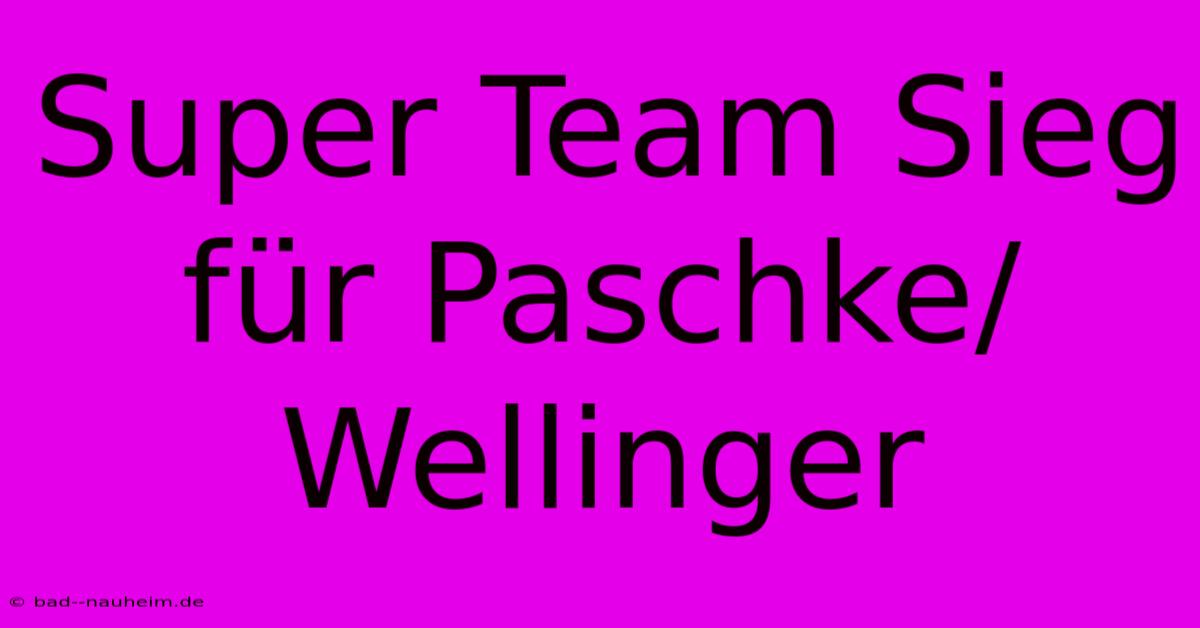 Super Team Sieg Für Paschke/Wellinger