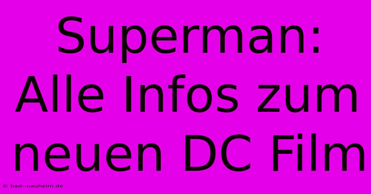 Superman: Alle Infos Zum Neuen DC Film