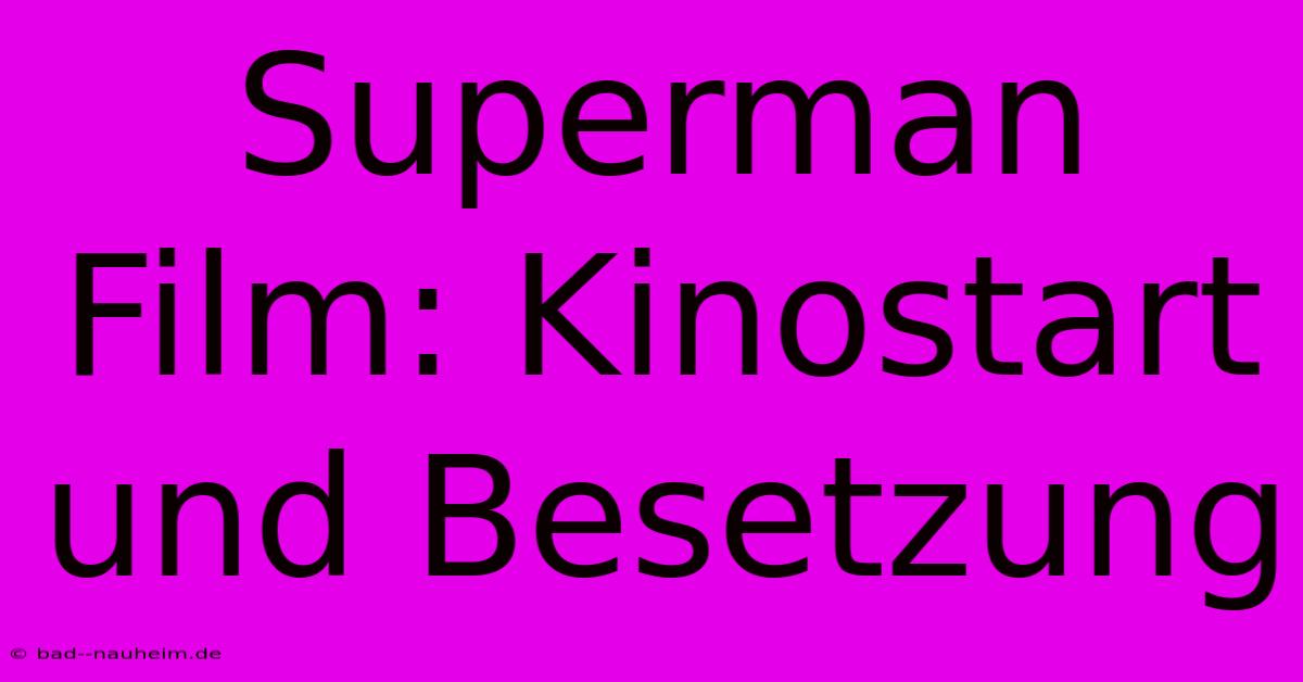 Superman Film: Kinostart Und Besetzung