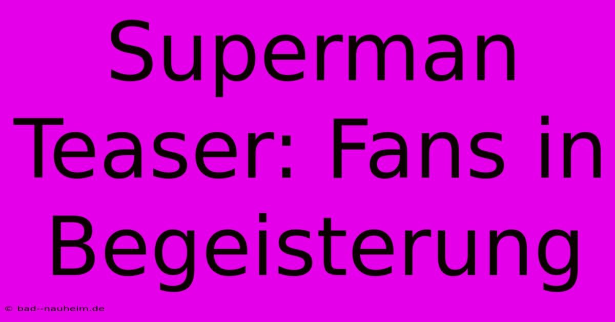 Superman Teaser: Fans In Begeisterung