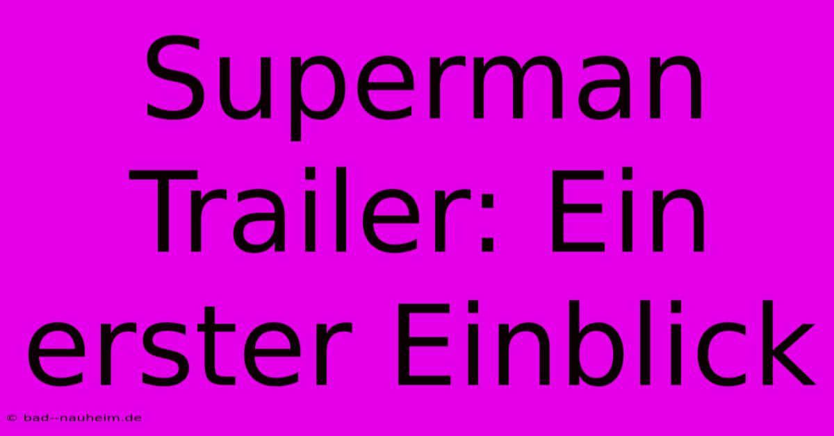 Superman Trailer: Ein Erster Einblick