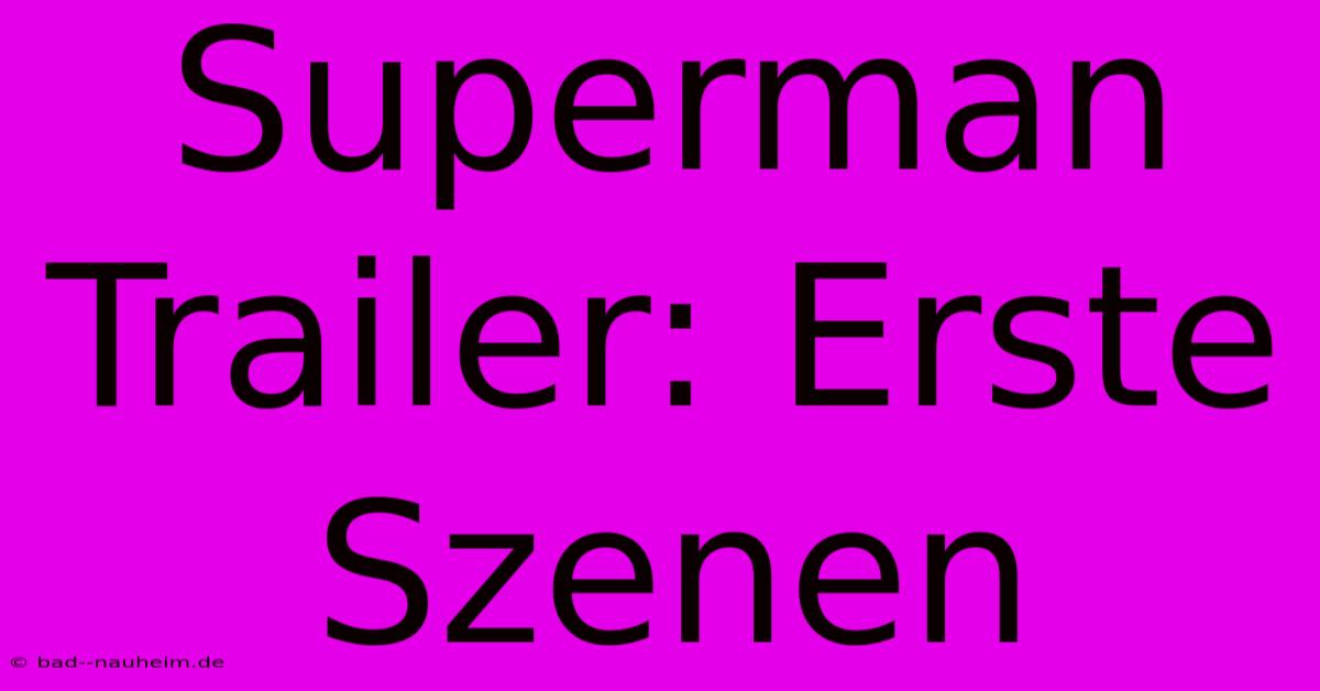 Superman Trailer: Erste Szenen