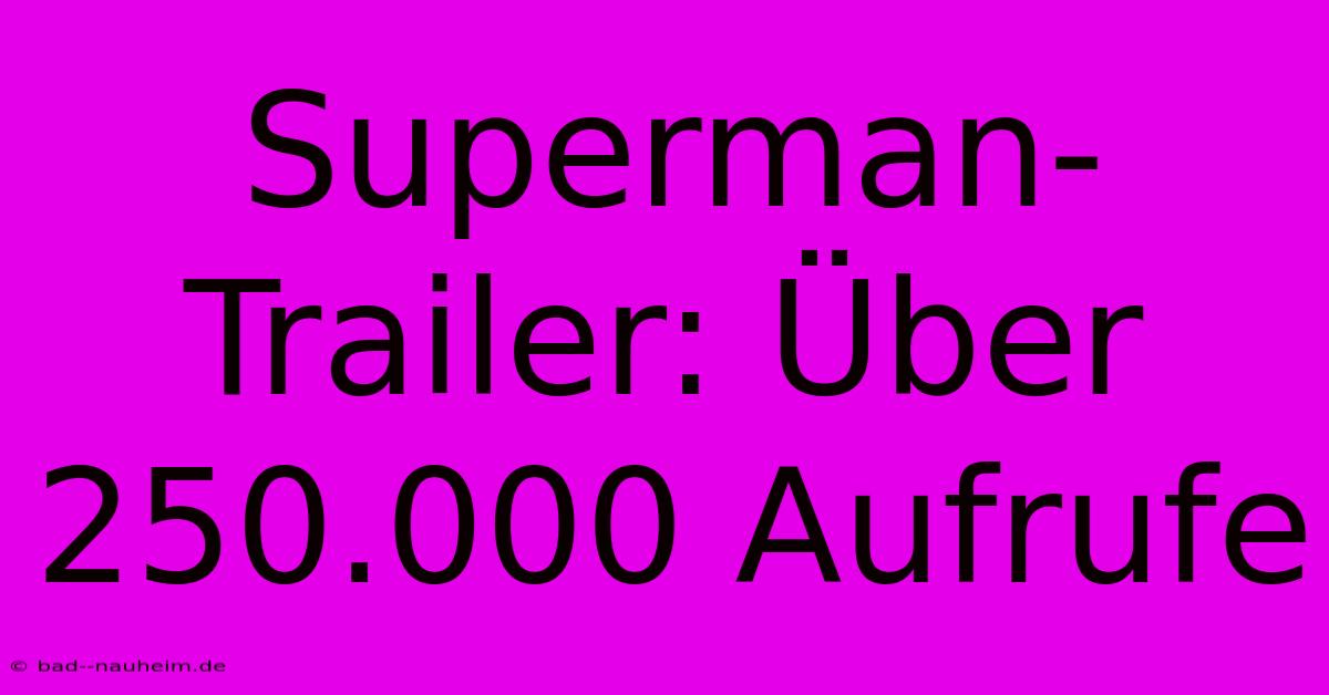 Superman-Trailer: Über 250.000 Aufrufe