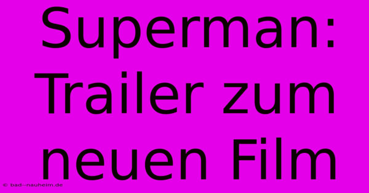 Superman: Trailer Zum Neuen Film