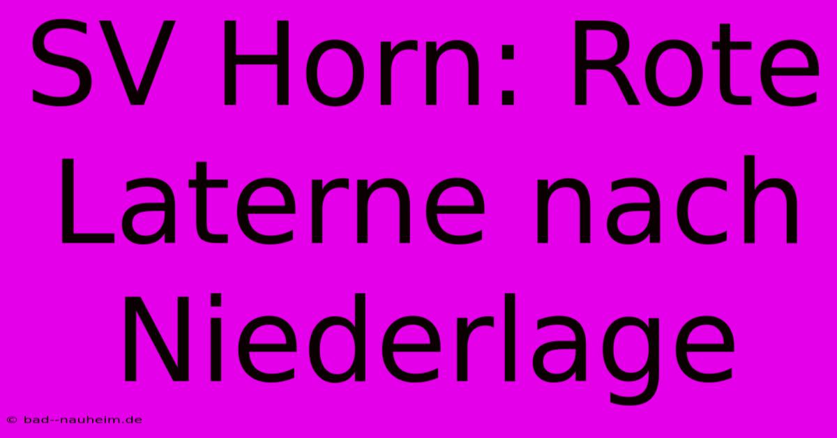 SV Horn: Rote Laterne Nach Niederlage