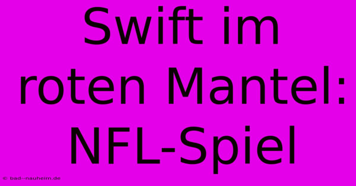 Swift Im Roten Mantel: NFL-Spiel