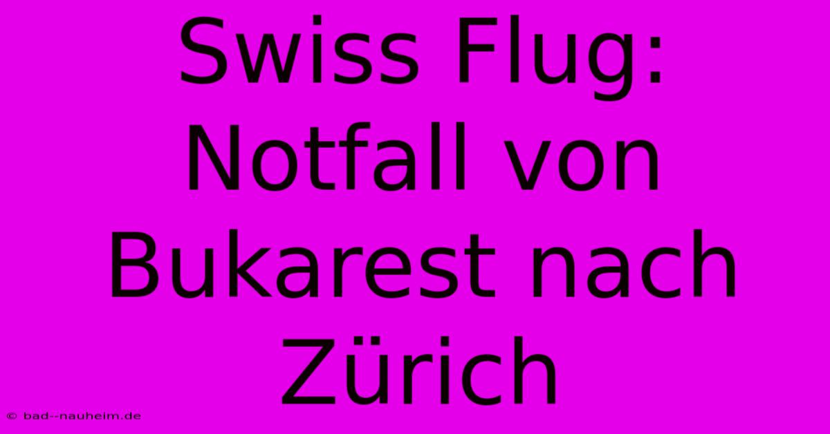 Swiss Flug: Notfall Von Bukarest Nach Zürich