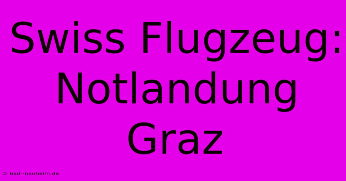 Swiss Flugzeug: Notlandung Graz