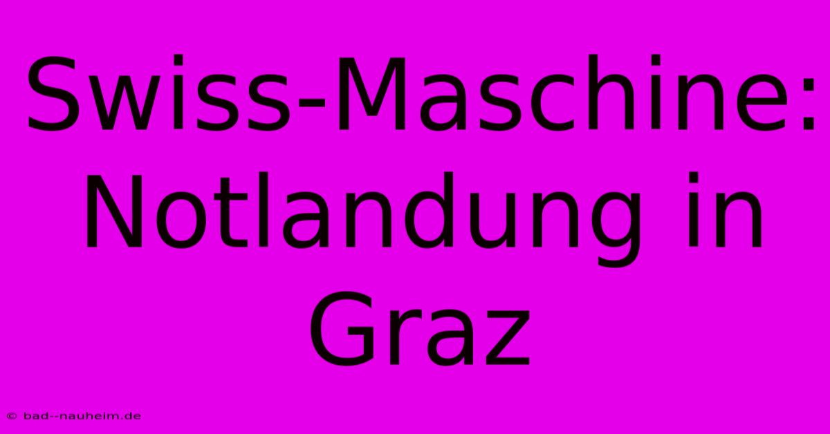 Swiss-Maschine: Notlandung In Graz