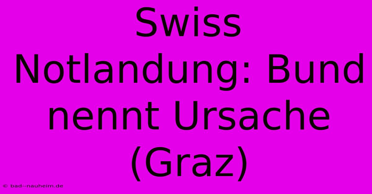 Swiss Notlandung: Bund Nennt Ursache (Graz)