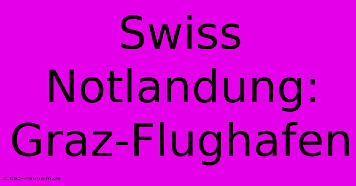 Swiss Notlandung: Graz-Flughafen