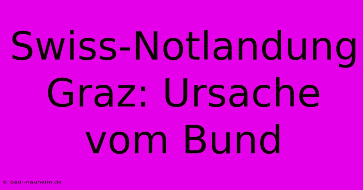 Swiss-Notlandung Graz: Ursache Vom Bund