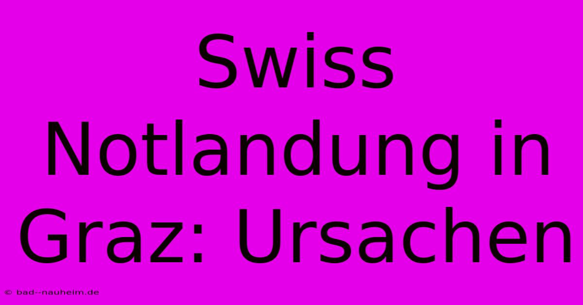 Swiss Notlandung In Graz: Ursachen