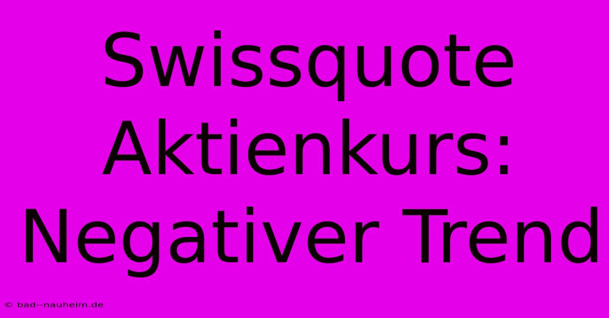 Swissquote Aktienkurs: Negativer Trend